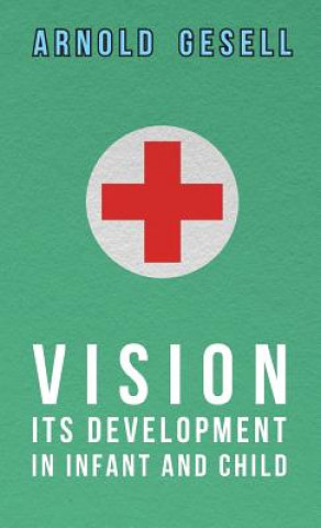 Kniha Vision - Its Development In Infant And Child Arnold Gesell