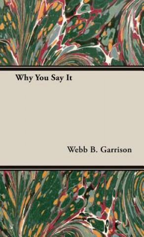 Könyv Why You Say It Webb B. Garrison