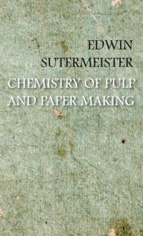 Buch Chemistry Of Pulp And Paper Making Edwin Sutermeister