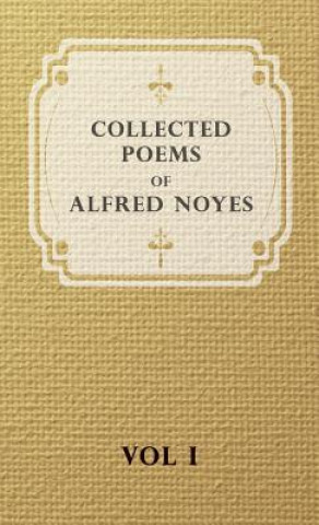 Könyv Collected Poems Of Alfred Noyes - Vol I Alfred Noyes