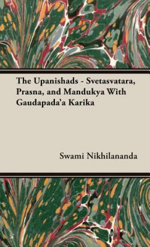 Carte Upanishads - Svetasvatara, Prasna, and Mandukya With Gaudapada'a Karika Swami Nikhilananda