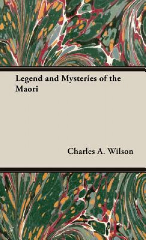 Book Legend And Mysteries Of The Maori Charles A. Wilson