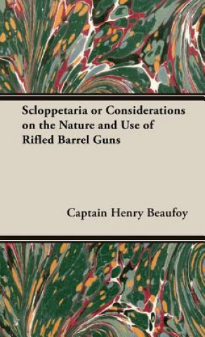 Книга Scloppetaria or Considerations on the Nature and Use of Rifled Barrel Guns Captain Henry Beaufoy