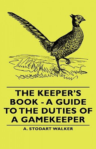 Kniha Keeper's Book - A Guide to the Duties of a Gamekeeper A. Stodart Walker