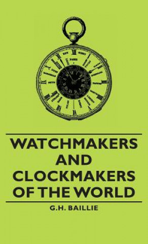 Kniha Watchmakers and Clockmakers of the World G.H. Baillie