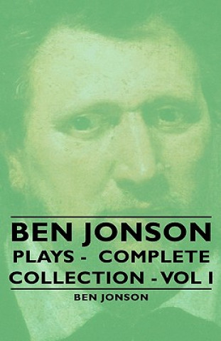 Carte Ben Jonson - Plays - Complete Collection - Vol I Ben Jonson
