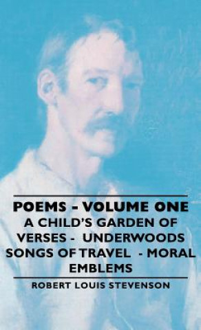 Book Poems - Volume One - A Child's Garden of Verses - Underwoods Songs of Travel - Moral Emblems Robert Louis Stevenson