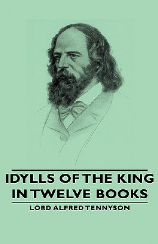 Könyv Idylls of the King - In Twelve Books Lord Alfred Tennyson