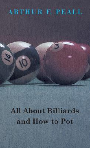 Kniha All About Billiards and How to Pot Arthur F. Peall