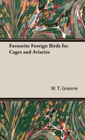 Książka Favourite Foreign Birds for Cages and Aviaries W.T. Greene