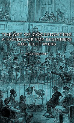 Kniha Art Of Cockfighting - A Handbook For Beginners And Old Timers Arch Ruport