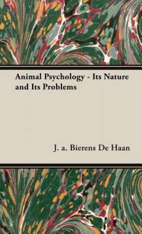 Kniha Animal Psychology - Its Nature and Its Problems J.A. Bierens de Haan