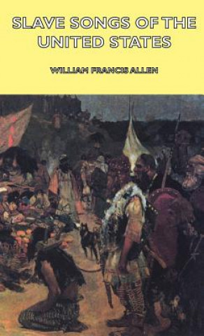 Knjiga Slave Songs of the United States William Francis Allen