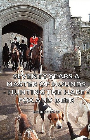 Carte Seventy Years a Master of Hounds - Hunting the Hare - Fox and Deer George Race