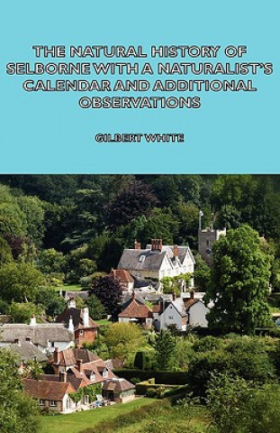 Knjiga Natural History of Selborne With A Naturalist's Calendar and Additional Observations Gilbert White