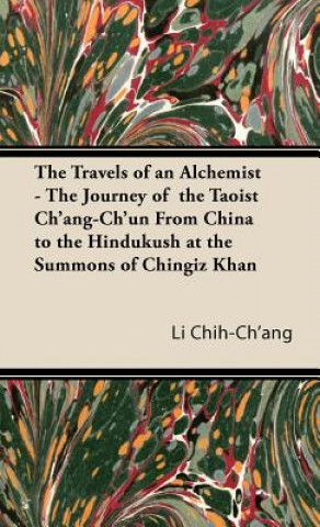Carte Travels of an Alchemist - The Journey of the Taoist Ch'ang-Ch'un From China to the Hindukush at the Summons of Chingiz Khan Li Chih-Ch'ang