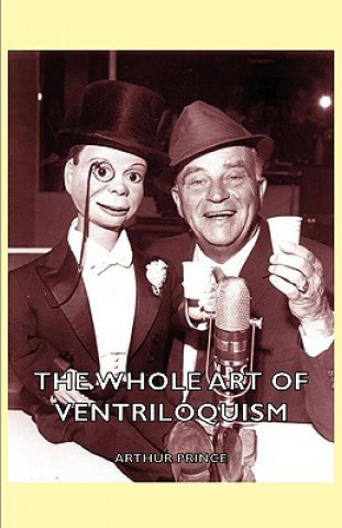 Książka Whole Art of Ventriloquism Arthur Prince