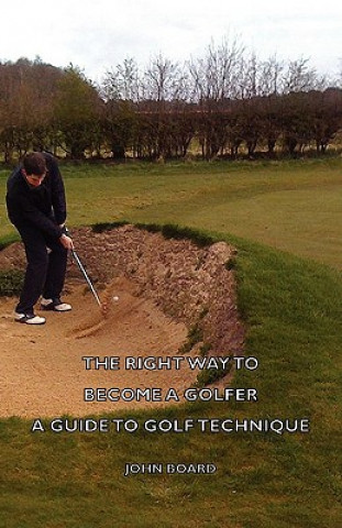 Книга Right Way To Become A Golfer - A Guide To Golf Technique John Board
