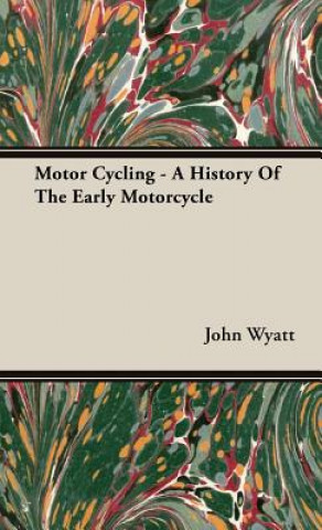 Carte Motor Cycling - A History Of The Early Motorcycle John H. Wyatt