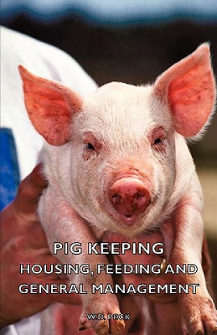 Kniha Pig Keeping - Housing, Feeding and General Management W.D. Peck