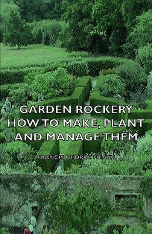Book Garden Rockery - How to Make, Plant and Manage Them Francis George Heath