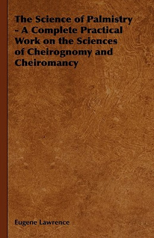 Carte Science of Palmistry - A Complete Practical Work on the Sciences of Cheirognomy and Cheiromancy Eugene Lawrence
