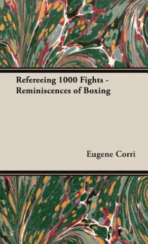 Kniha Refereeing 1000 Fights - Reminiscences of Boxing Eugene Corri
