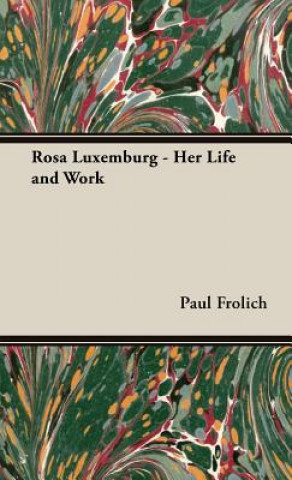 Kniha Rosa Luxemburg - Her Life and Work Paul Frolich