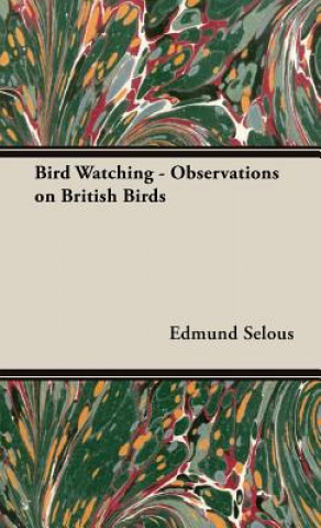 Könyv Bird Watching - Observations on British Birds Edmund Selous