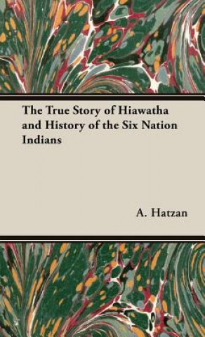 Carte True Story of Hiawatha and History of the Six Nation Indians A. Leon Hatzan