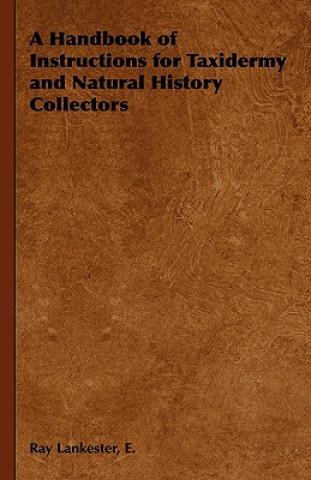 Carte Handbook of Instructions for Taxidermy and Natural History Collectors E. Ray Lankester