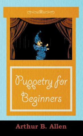 Carte Puppetry for Beginners (Puppets & Puppetry Series) Arthur B. Allen