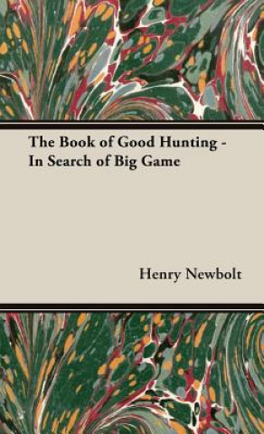 Carte Book of Good Hunting - In Search of Big Game Henry Newbolt