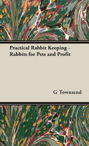 Knjiga Practical Rabbit Keeping - Rabbits for Pets and Profit G A Townsend