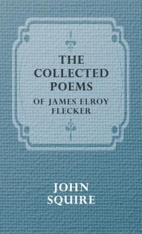 Книга Collected Poems Of James Elroy Flecker JAMES ELROY FLECKER