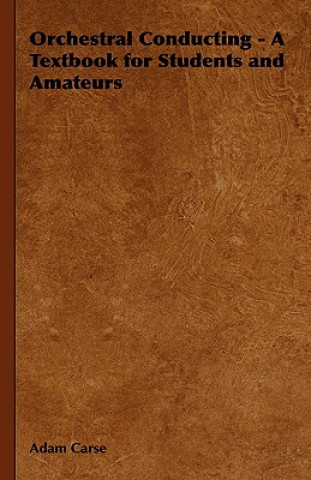 Knjiga Orchestral Conducting - A Textbook for Students and Amateurs Adam Carse