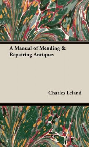 Könyv Manual of Mending & Repairing Antiques Charles Godfrey Leland