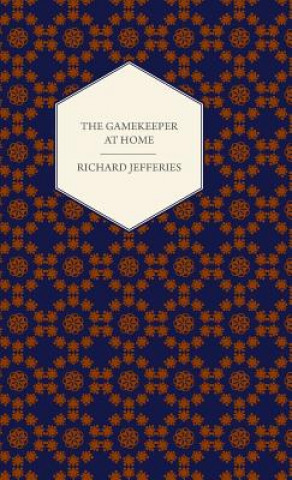 Kniha Gamekeeper At Home - Sketches of Natural History and Rural Life Richard Jefferies