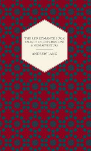 Knjiga Red Romance Book - Tales Of Knights, Dragons & High Adventure Andrew Lang