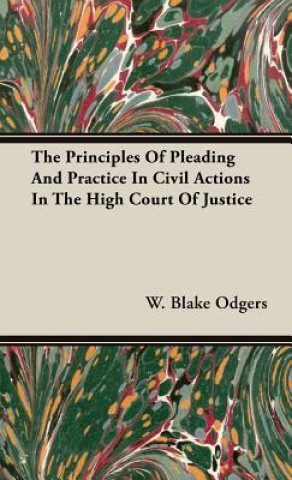 Carte Principles Of Pleading And Practice In Civil Actions In The High Court Of Justice W. Blake Odgers