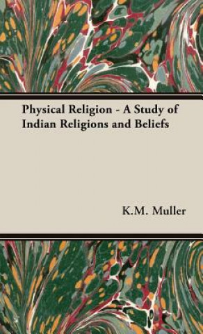 Książka Physical Religion - A Study of Indian Religions and Beliefs K.M. F. Max Muller