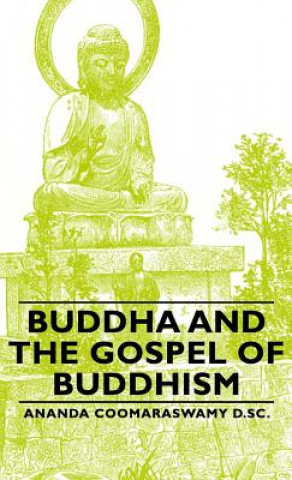 Kniha Buddha And The Gospel Of Buddhism Ananda Coomaraswamy D.Sc.