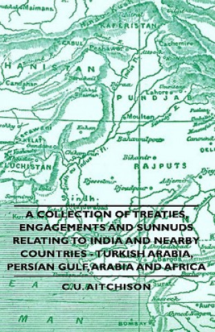 Book Collection of Treaties, Engagements And Sunnuds Relating to India and Nearby Countries - Turkish Arabia, Persian Gulf, Arabia and Africa C.U. Aitchison