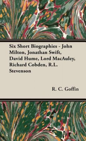 Livre Six Short Biographies - John Milton, Jonathan Swift, David Hume, Lord Macauley, Richard Cobden, R.L. Stevenson R.C Goffin