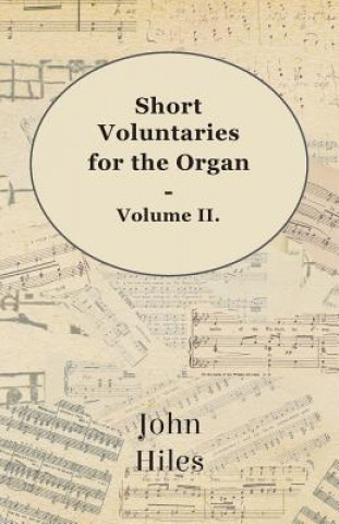 Könyv Short Voluntaries For The Organ - Volume II John Hiles