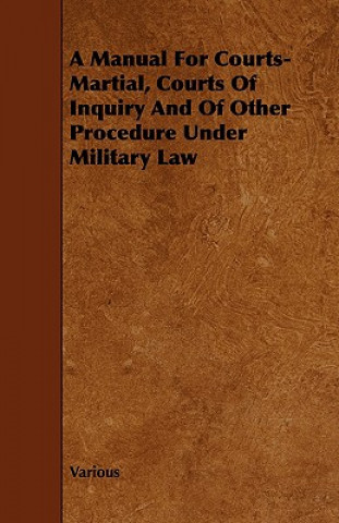 Kniha Manual For Courts-Martial, Courts Of Inquiry And Of Other Procedure Under Military Law Various