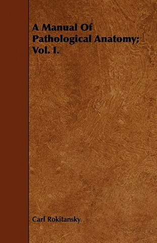 Книга Manual Of Pathological Anatomy; Vol. I. Carl Rokitansky