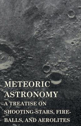 Carte Meteoric Astronomy - A Treatise On Shooting-Stars, Fire-Balls, And Aerolites Daniel Kirkwood