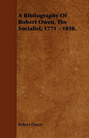 Book Bibliography Of Robert Owen, The Socialist, 1771 - 1858. Robert Owen