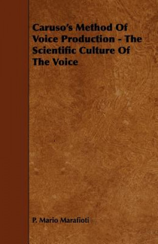 Könyv Caruso's Method Of Voice Production - The Scientific Culture Of The Voice P. Mario Marafioti